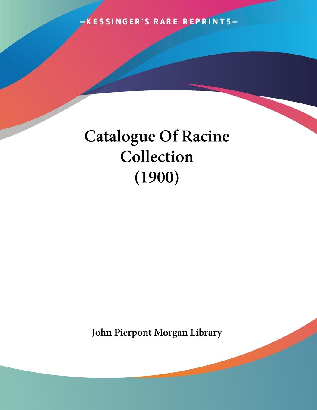 Catalogue Of Racine Collection (1900) - John Pierpont Morgan Library