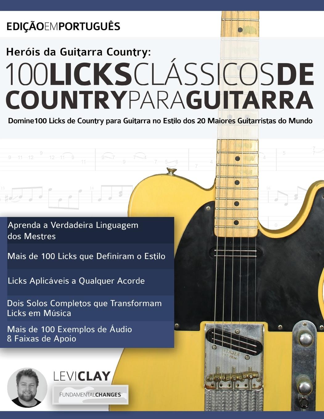 Herois da Guitarra Country - 100 Licks Classicos de Country Para Guitarra - Clay, Levi