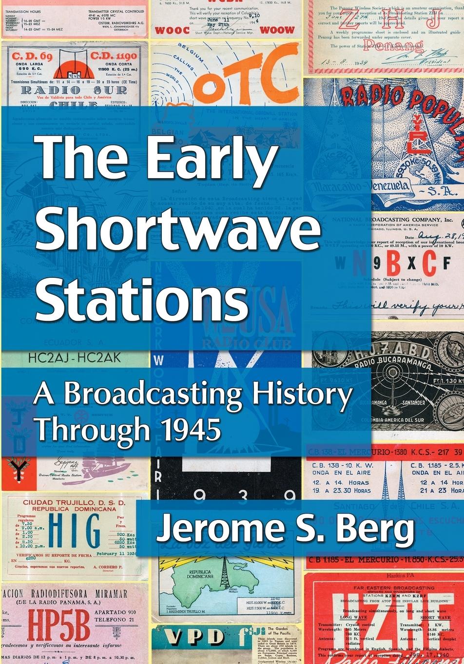 The Early Shortwave Stations - Berg, Jerome S.