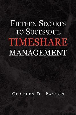 Fifteen Secrets to Successful Timeshare Management - Patton, Charles D.