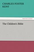The Children s Bible - Kent, Charles Foster