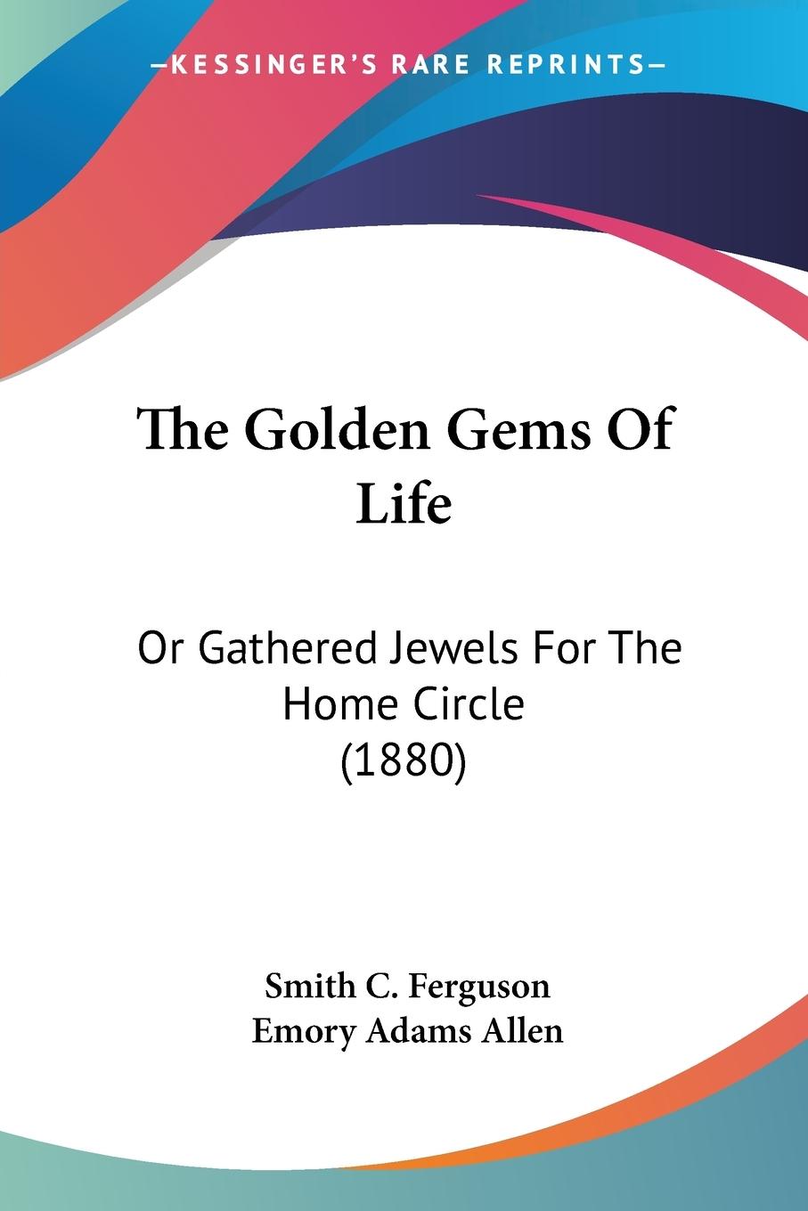 The Golden Gems Of Life - Ferguson, Smith C. Allen, Emory Adams