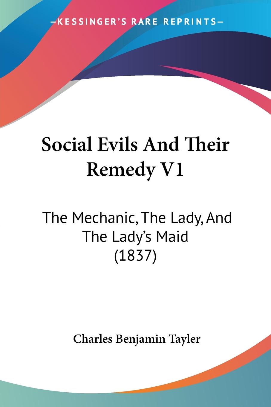 Social Evils And Their Remedy V1 - Tayler, Charles Benjamin