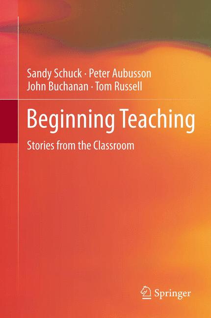 Beginning Teaching Schuck, Sandy Aubusson, Peter Buchanan, John Russell, Tom