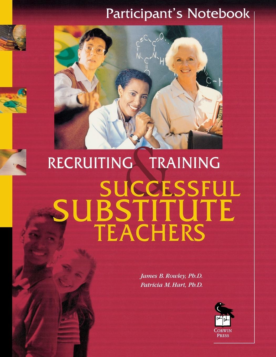 Recruiting and Training Successful Substitute Teachers: Participant′s Notebook - Rowley, James B. Hart, Patricia M.