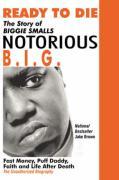 Ready to Die: The Story of Biggie Smalls--Notorious B.I.G.: Fast Money, Puff Daddy, Faith and Life After Death - Brown, Jake