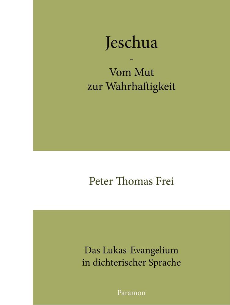 Jeschua - Vom Mut zur Wahrhaftigkeit - Frei, Peter Thomas