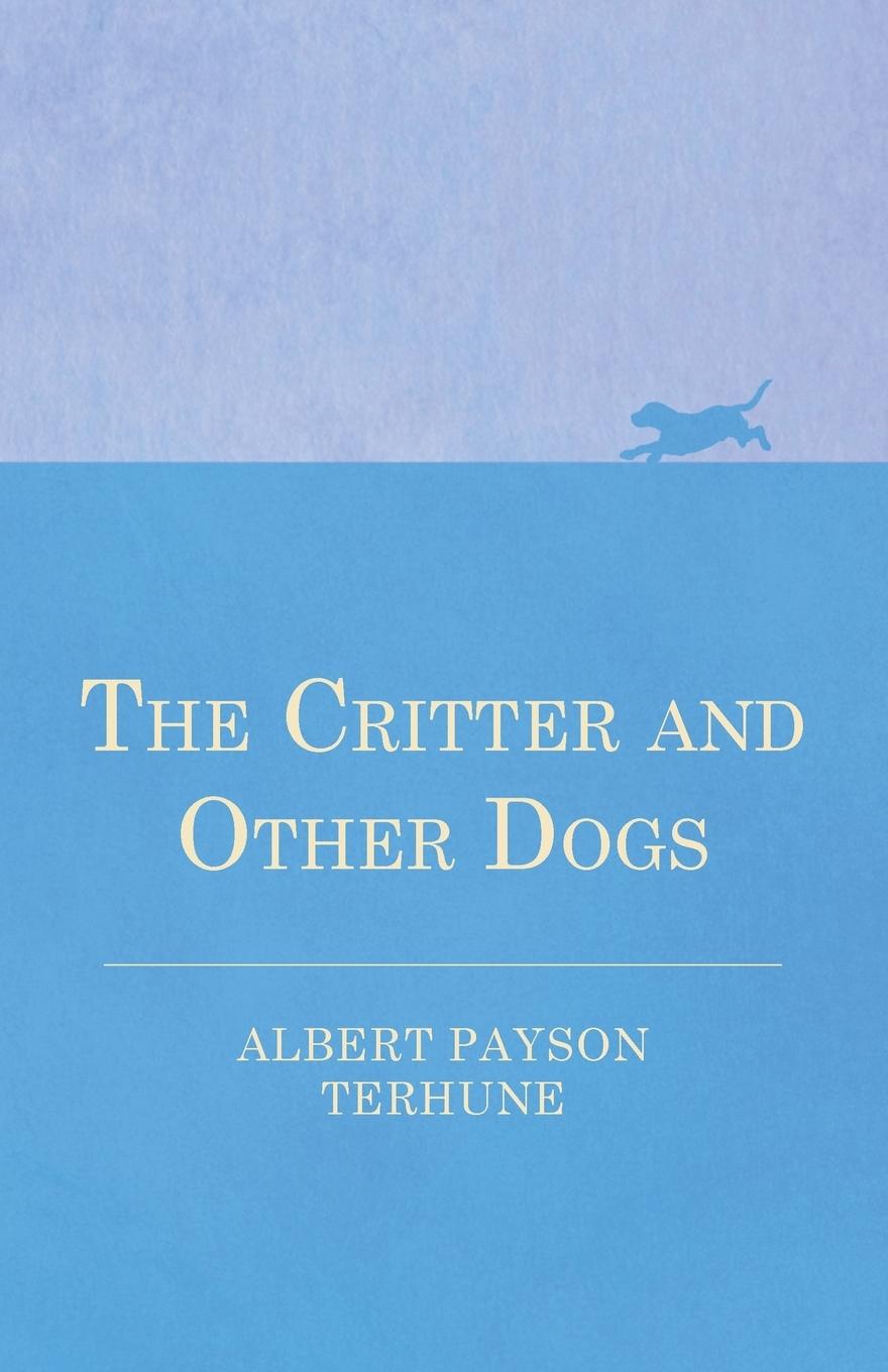 The Critter and Other Dogs - Terhune, Albert Payson