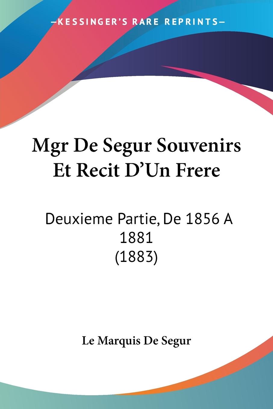 Mgr De Segur Souvenirs Et Recit D Un Frere - Le Marquis De Segur