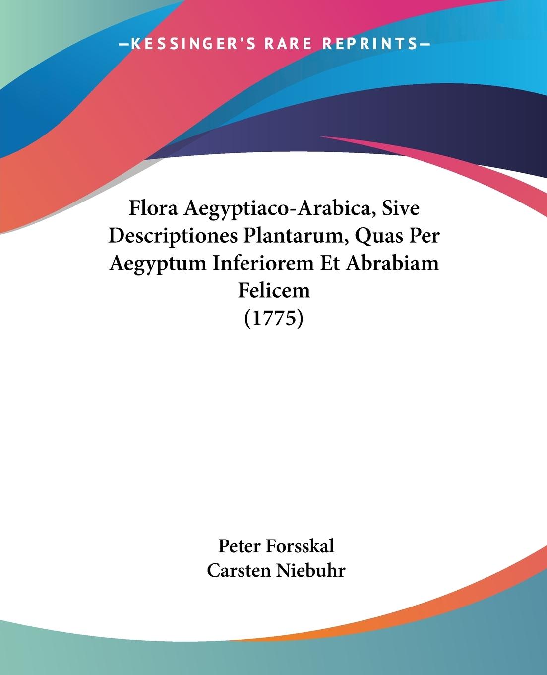 Flora Aegyptiaco-Arabica, Sive Descriptiones Plantarum, Quas Per Aegyptum Inferiorem Et Abrabiam Felicem (1775) - Forsskal, Peter Niebuhr, Carsten