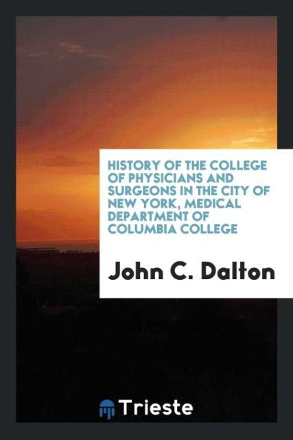 History of the College of Physicians and Surgeons in the City of New York, Medical Department of Columbia College - Dalton, John C.