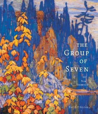 The Group of Seven and Tom Thomson - Silcox, David P.