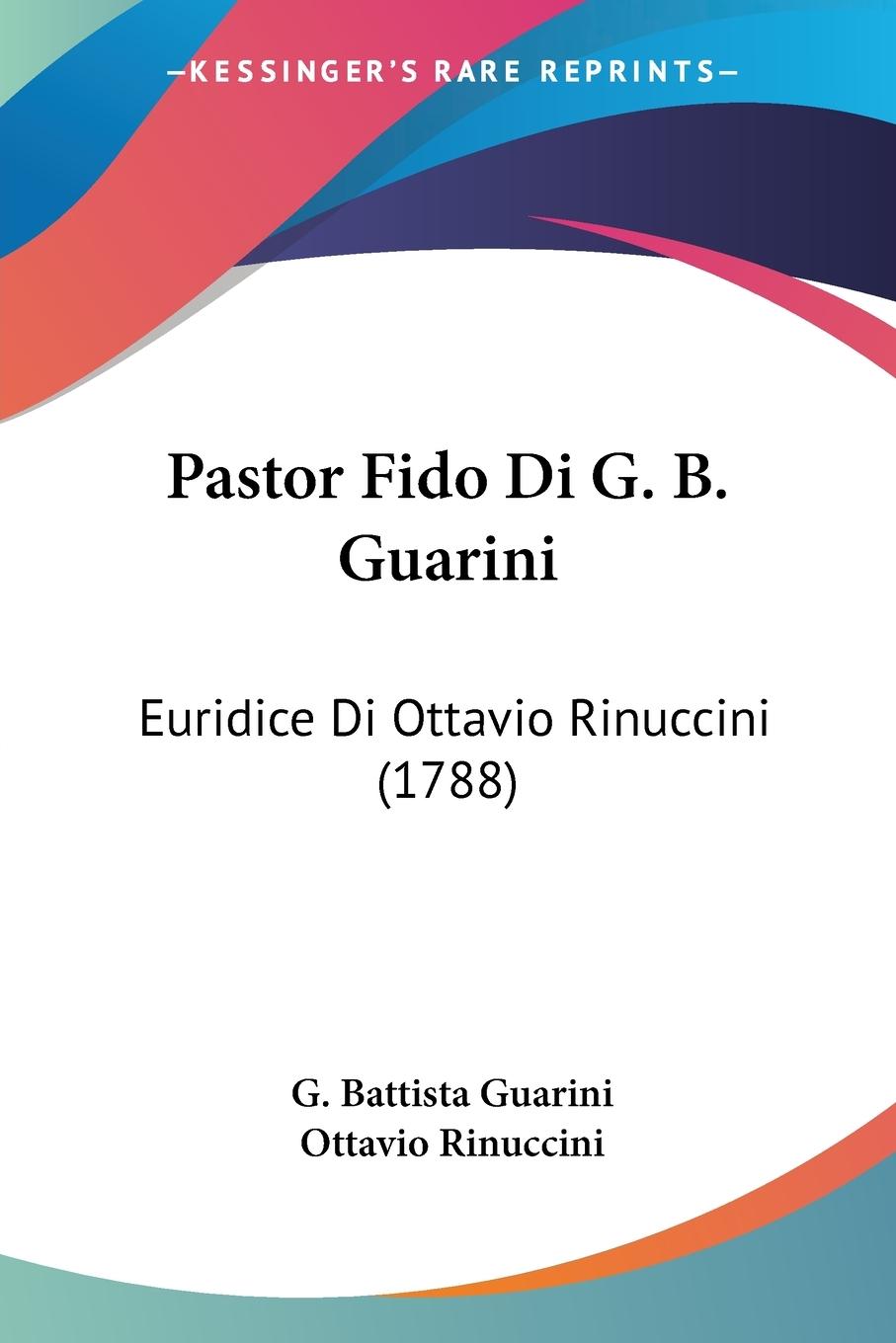 Pastor Fido Di G. B. Guarini - Guarini, G. Battista Rinuccini, Ottavio