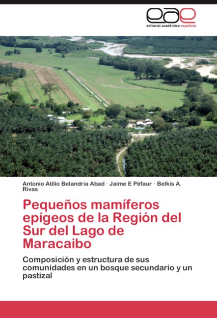 Pequeños mamíferos epígeos de la Región del Sur del Lago de Maracaibo - Belandria Abad, Antonio Atilio Péfaur, Jaime E Rivas, Belkis A.
