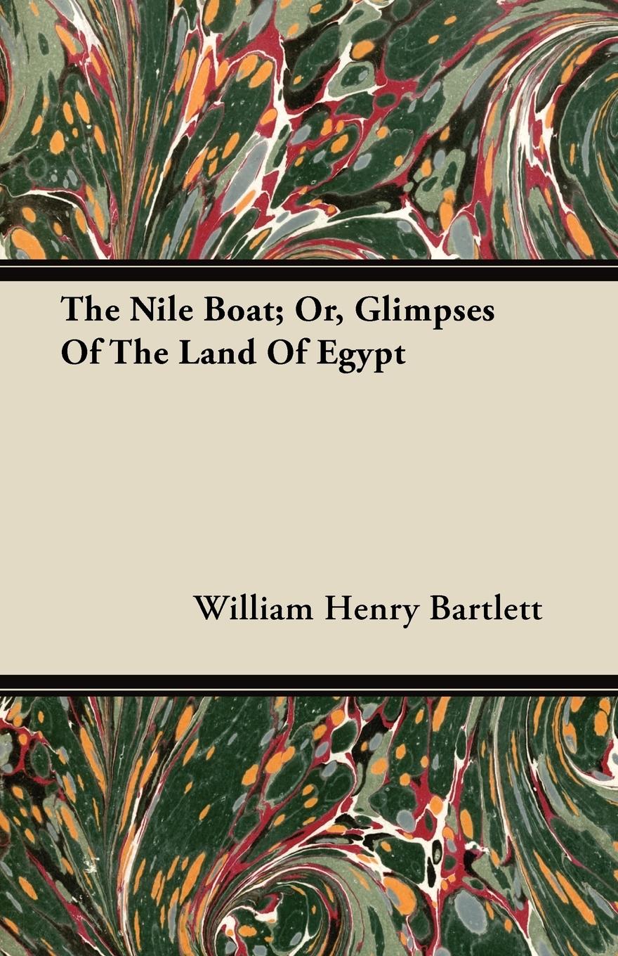 The Nile Boat Or, Glimpses Of The Land Of Egypt - Bartlett, William Henry