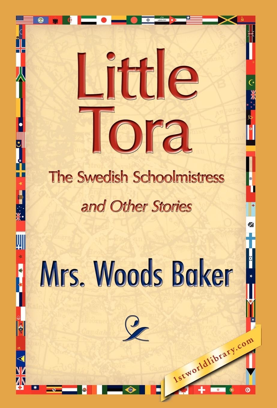 Little Tora, the Swedish Schoolmistress and Other Stories - Baker, Woods