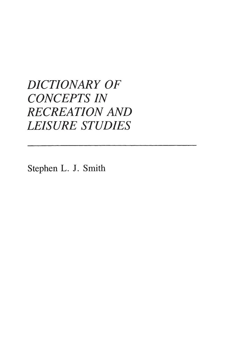 Dictionary of Concepts in Recreation and Leisure Studies - Smith, Stephen