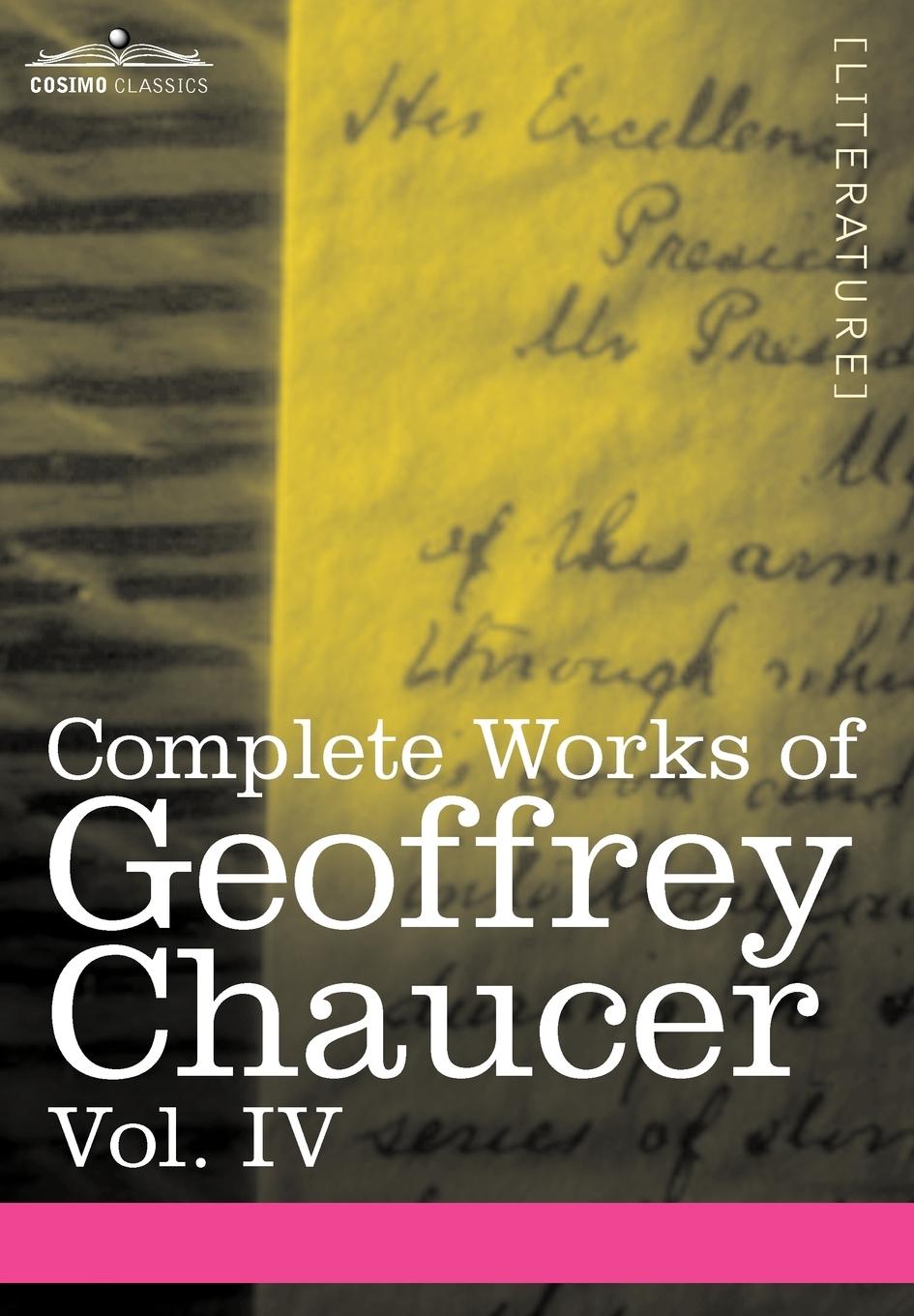 Complete Works of Geoffrey Chaucer, Vol. IV - Chaucer, Geoffrey