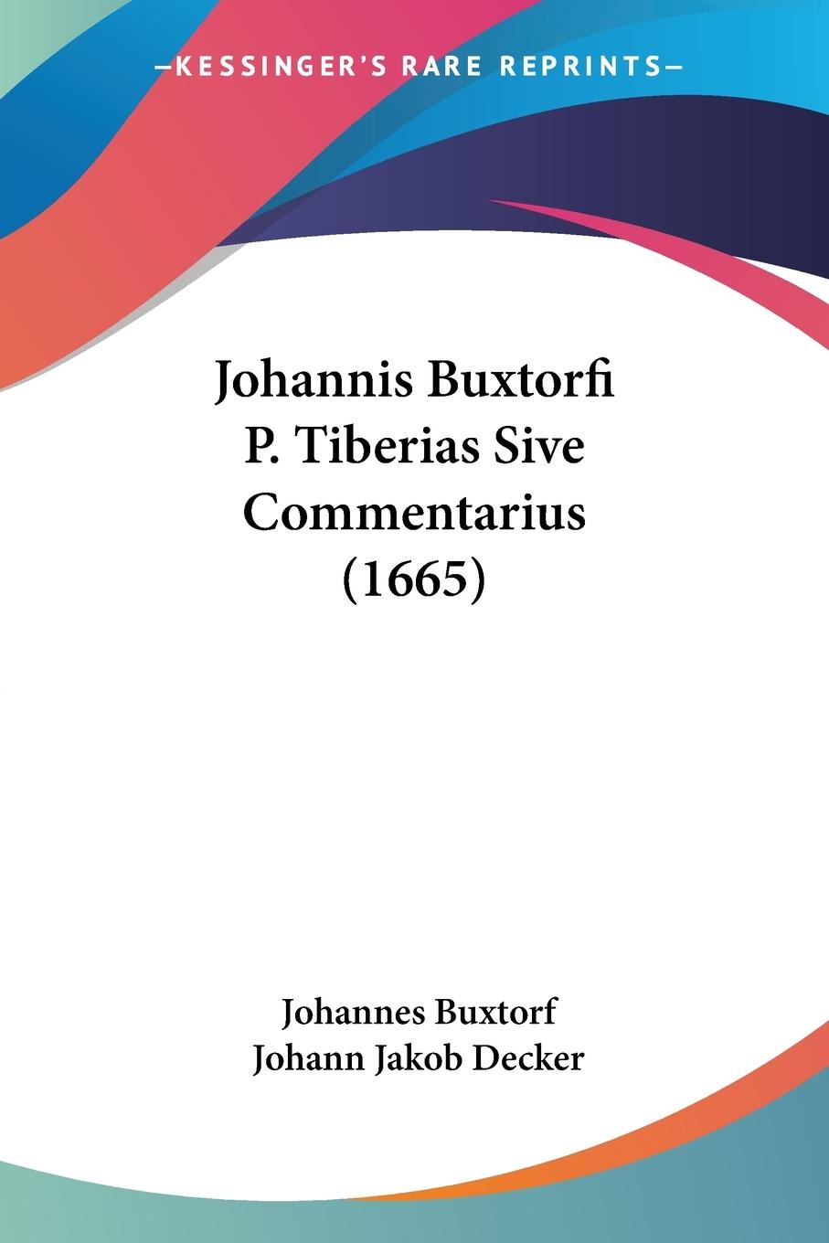 Johannis Buxtorfi P. Tiberias Sive Commentarius (1665) - Buxtorf, Johannes Decker, Johann Jakob