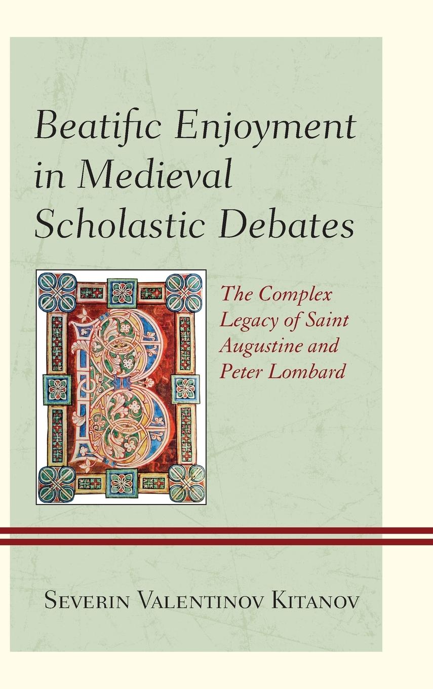 Beatific Enjoyment in Medieval Scholastic Debates - Kitanov, Severin Valentinov