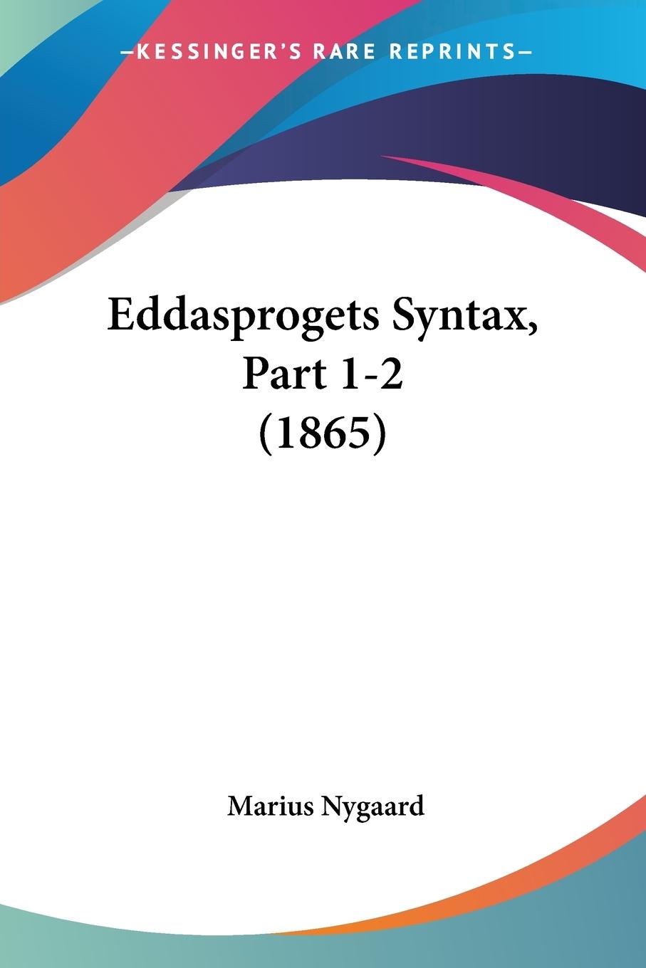 Eddasprogets Syntax, Part 1-2 (1865) - Nygaard, Marius