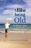 I Like Being Old - Allen, K. Eileen Starbuck, Judith