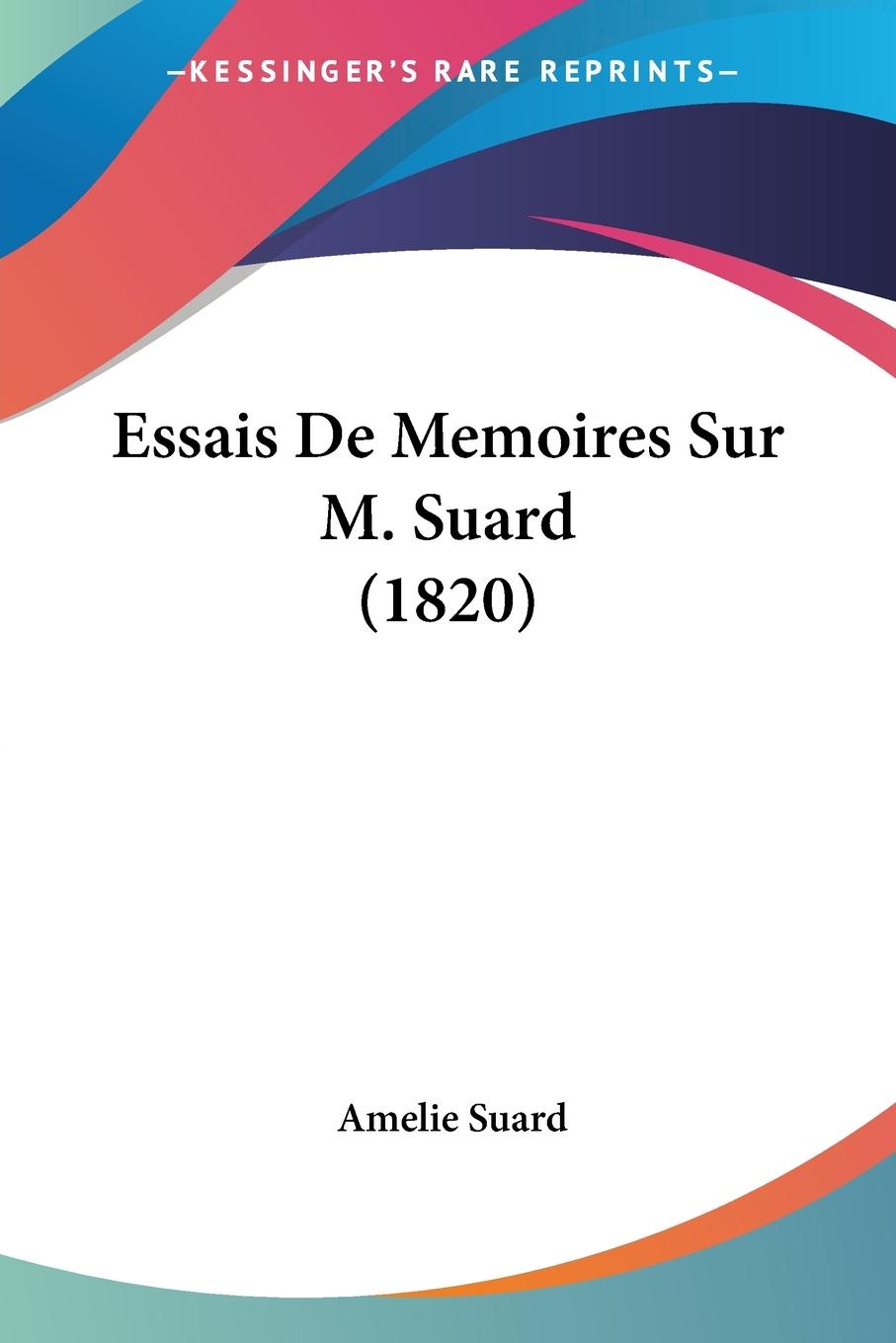 Essais De Memoires Sur M. Suard (1820) - Suard, Amelie