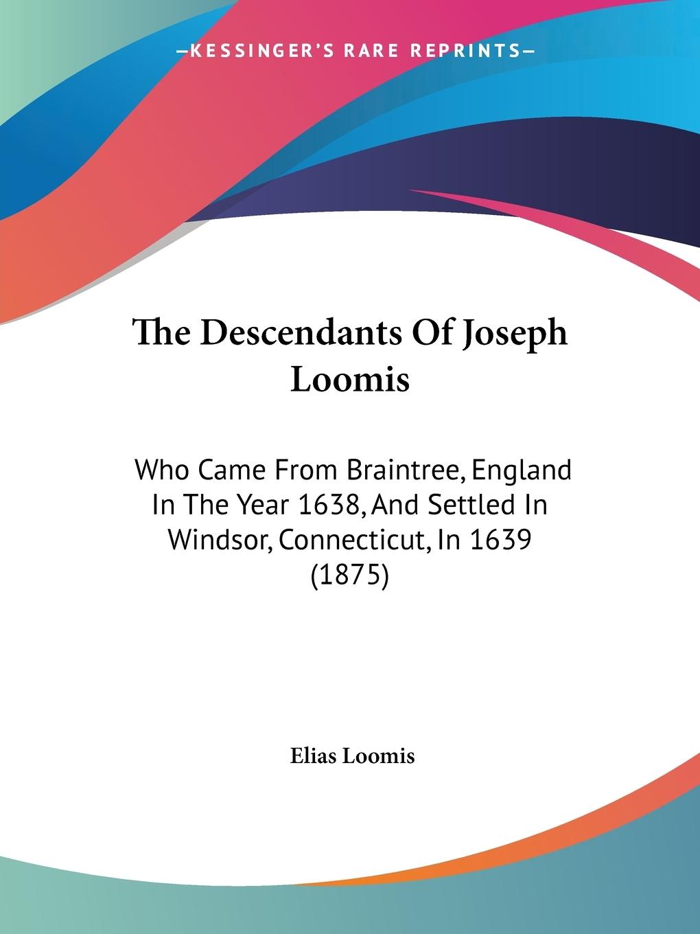 The Descendants Of Joseph Loomis - Loomis, Elias