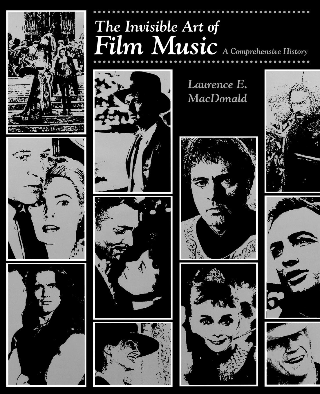 The Invisible Art of Film Music - MacDonald, Laurence E.