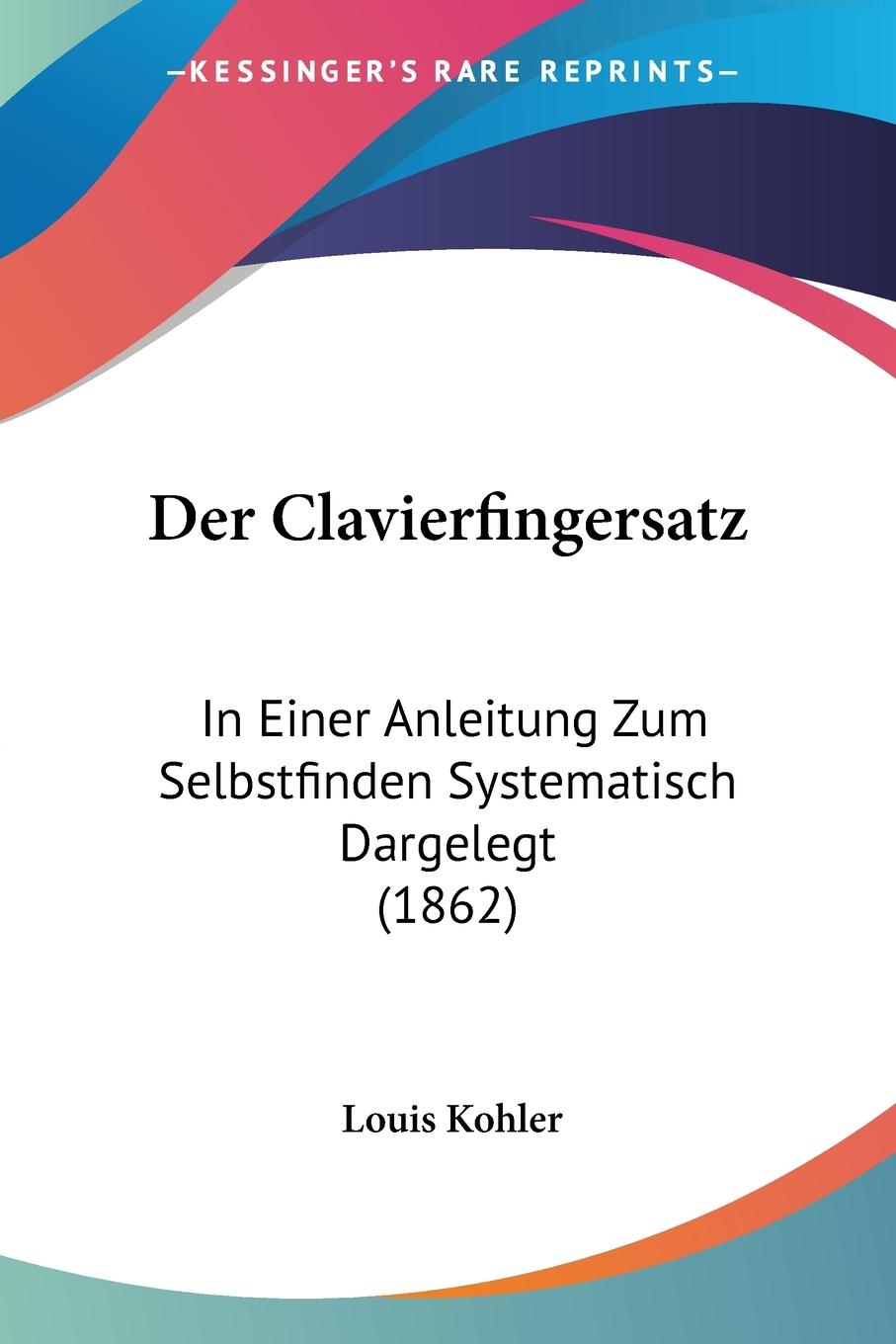Der Clavierfingersatz - Kohler, Louis