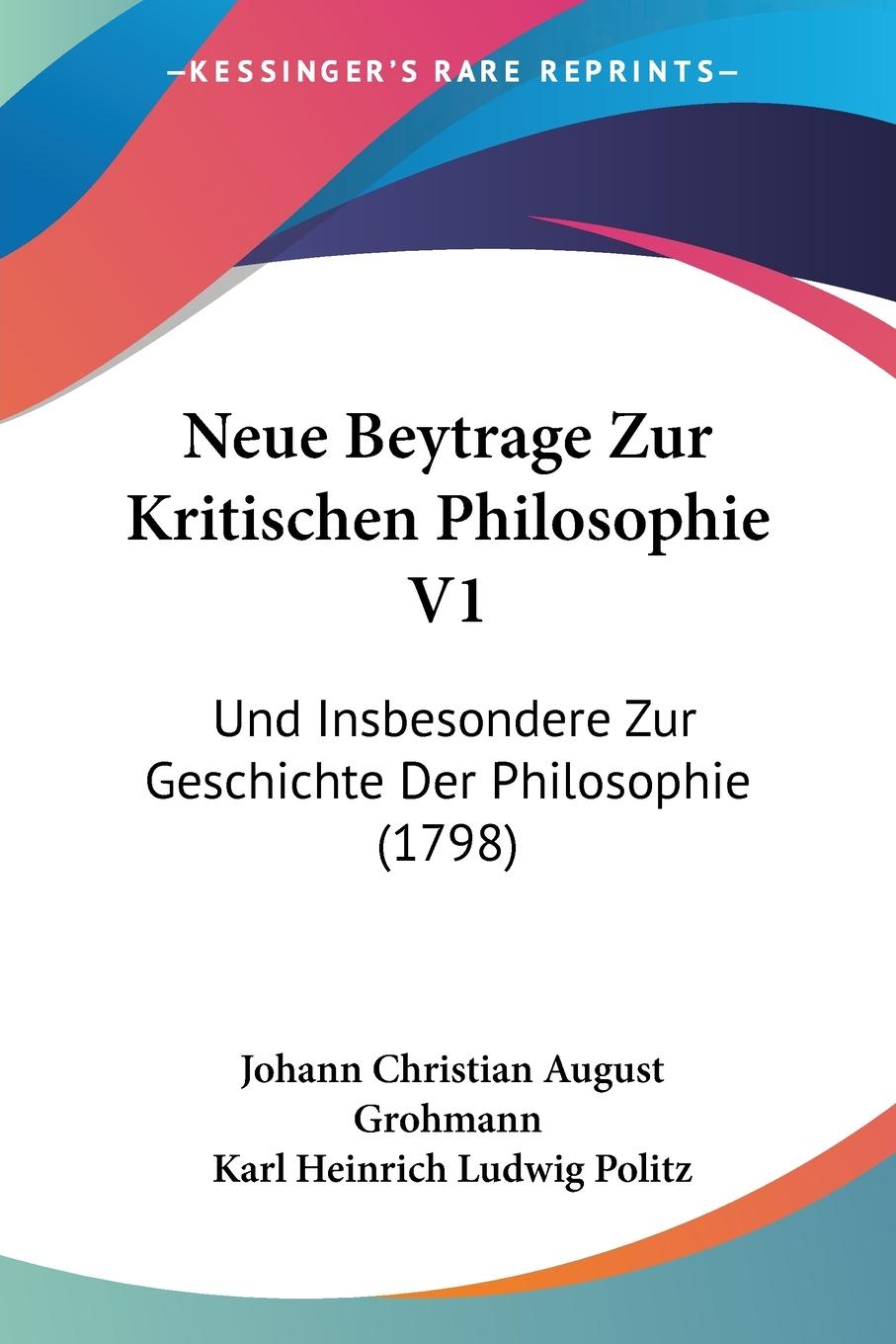 Neue Beytrage Zur Kritischen Philosophie V1 - Grohmann, Johann Christian August Politz, Karl Heinrich Ludwig