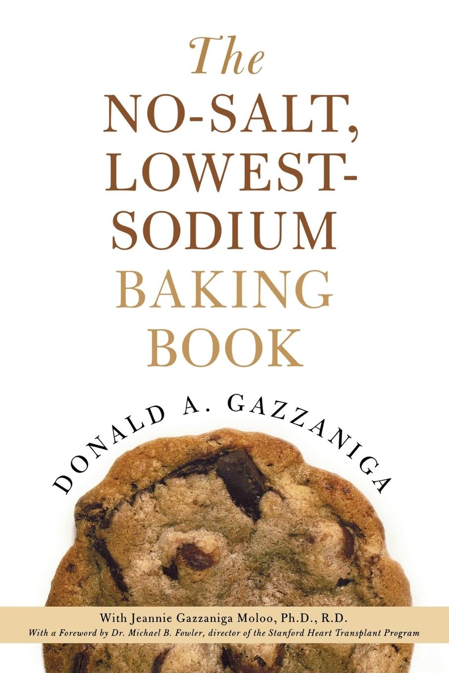 The No-Salt, Lowest-Sodium Baking Book - Gazzaniga, Donald A. Fowler, Michael B. Gazzaniga Moloo, Jeannie
