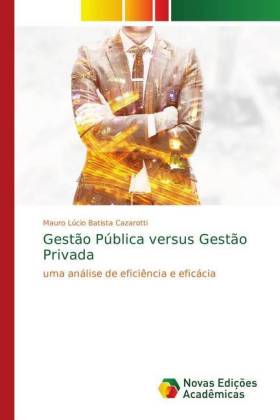 Gestão Pública versus Gestão Privada - Cazarotti, Mauro Lúcio Batista