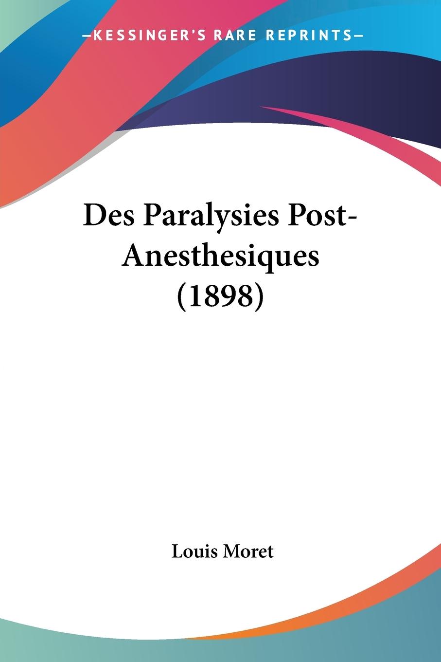 Des Paralysies Post-Anesthesiques (1898) - Moret, Louis
