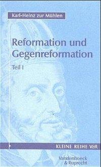 Reformation und Gegenreformation - Muehlen, Karl-Heinz zur