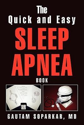 The Quick and Easy Sleep Apnea Book - Soparkar, Gautam MD