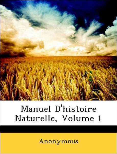 Manuel D histoire Naturelle, Volume 1 - Anonymous