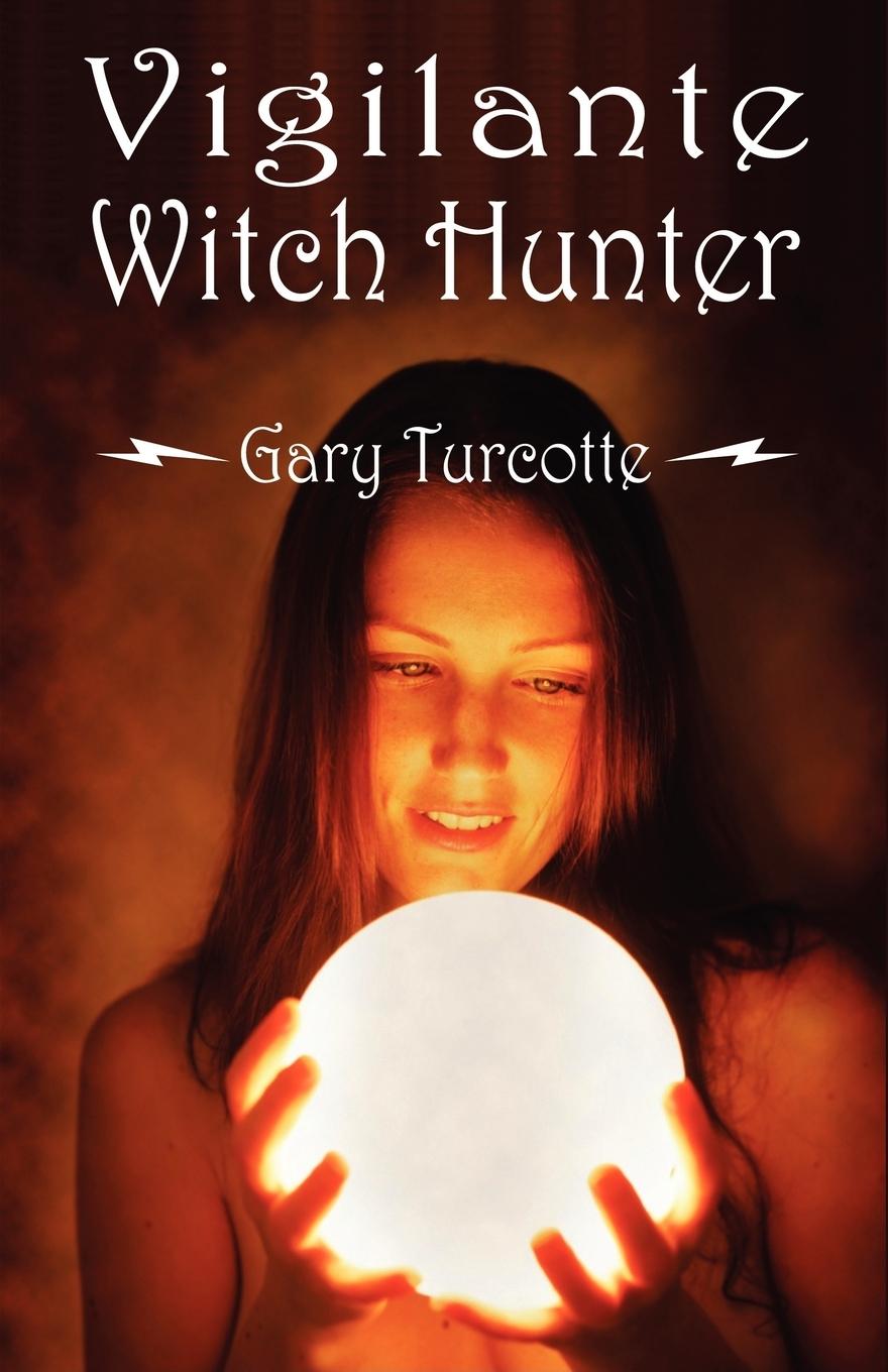 Vigilante Witch Hunter - Turcotte, Gary