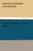 Doctor Claudius, A True Story - Crawford, Francis Marion
