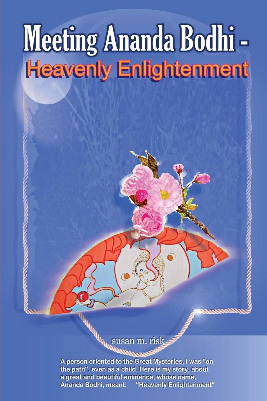 Meeting Ananda Bodhi -Heavenly Enlightenment - Susan Mary Risk, Susan Mary Risk Susan Mary Risk