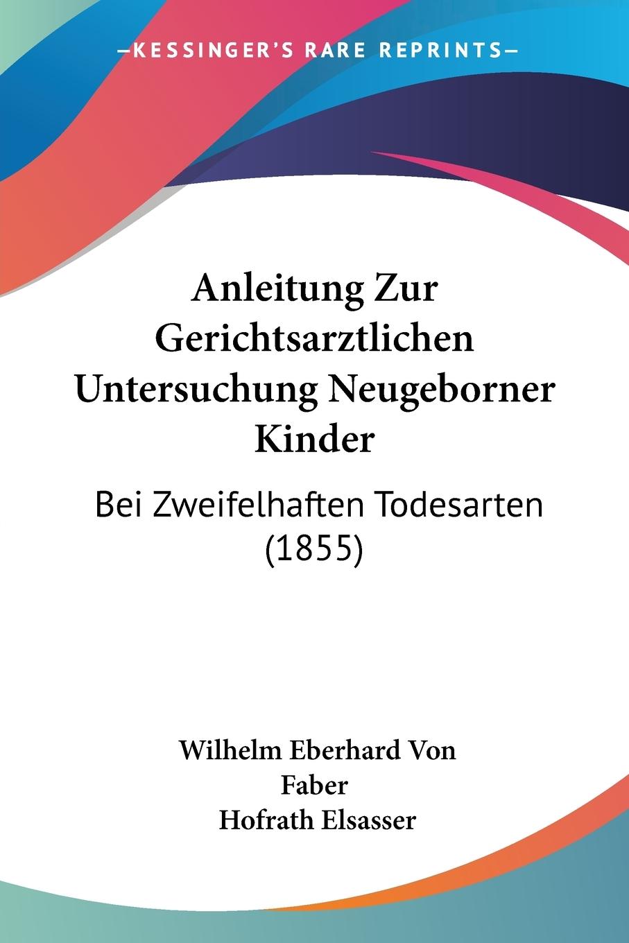 Anleitung Zur Gerichtsarztlichen Untersuchung Neugeborner Kinder - Faber, Wilhelm Eberhard Von