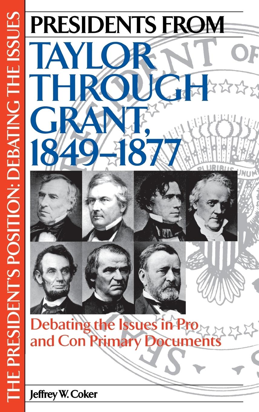 Presidents from Taylor through Grant, 1849-1877 - Coker, Jeffrey