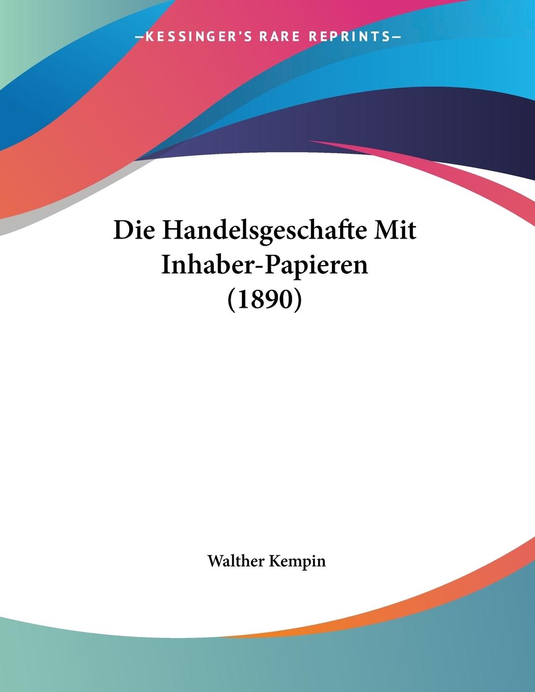 Die Handelsgeschafte Mit Inhaber-Papieren (1890) - Kempin, Walther