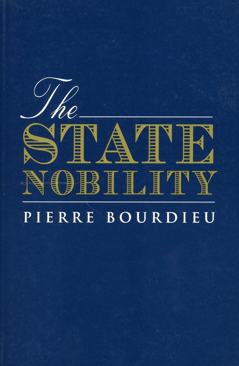The State Nobility: Elite Schools in the Field of Power - Bourdieu, Pierre