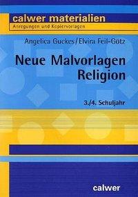 Neue Malvorlagen Religion 3./4.Schuljahr - Angelica-Feil-Goetz Guckes