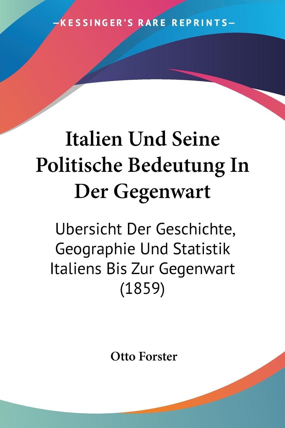Italien Und Seine Politische Bedeutung In Der Gegenwart - Forster, Otto