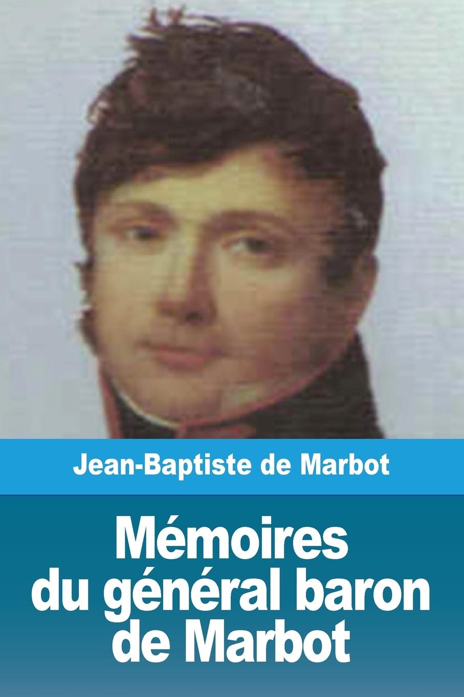 Mémoires du général baron de Marbot - Marcellin de Marbot, Jean-Baptiste