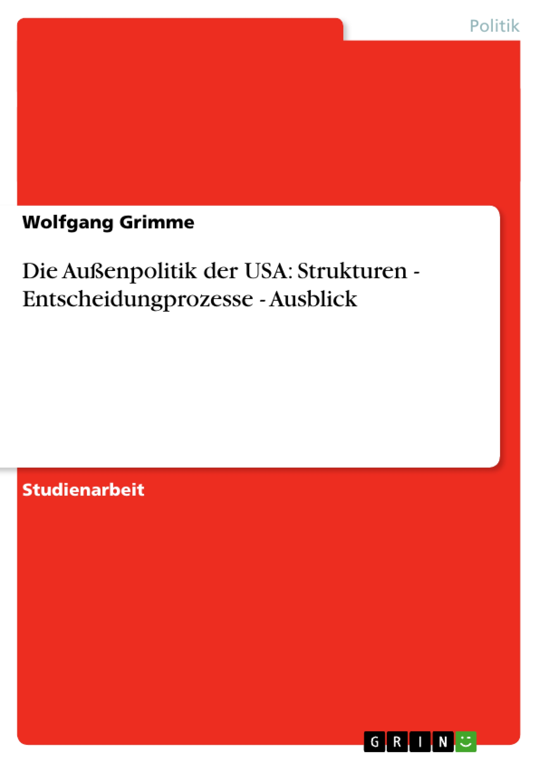 Die Aussenpolitik der USA: Strukturen - Entscheidungprozesse - Ausblick - Grimme, Wolfgang