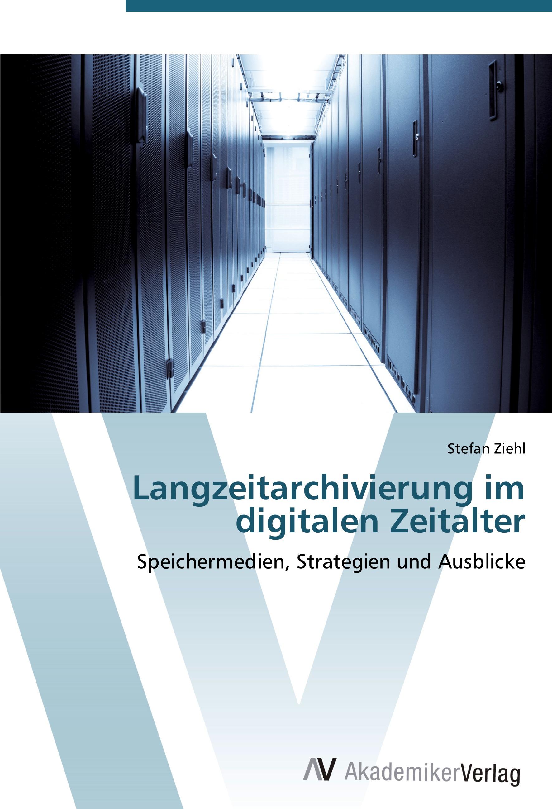 Langzeitarchivierung im digitalen Zeitalter - Stefan Ziehl