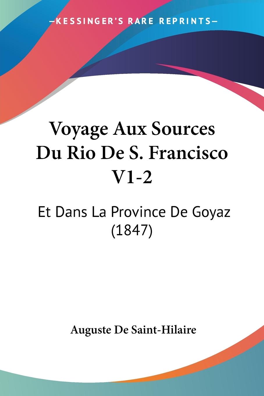 Voyage Aux Sources Du Rio De S. Francisco V1-2 - De Saint-Hilaire, Auguste